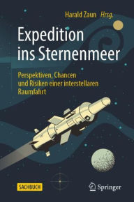 Title: Expedition ins Sternenmeer: Perspektiven, Chancen und Risiken einer interstellaren Raumfahrt, Author: Harald Zaun