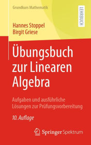Title: Übungsbuch zur Linearen Algebra: Aufgaben und ausführliche Lösungen zur Prüfungsvorbereitung, Author: Hannes Stoppel