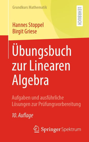 Übungsbuch zur Linearen Algebra: Aufgaben und ausführliche Lösungen zur Prüfungsvorbereitung