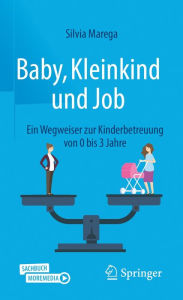 Title: Baby, Kleinkind und Job: Ein Wegweiser zur Kinderbetreuung von 0 bis 3 Jahre, Author: Silvia Marega