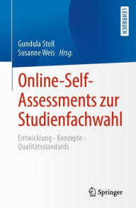 Title: Online-Self-Assessments zur Studienfachwahl: Entwicklung - Konzepte - Qualitätsstandards, Author: Gundula Stoll