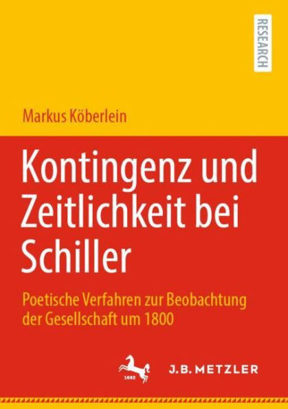 Kontingenz und Zeitlichkeit bei Schiller: Poetische Verfahren zur Beobachtung der Gesellschaft um 1800