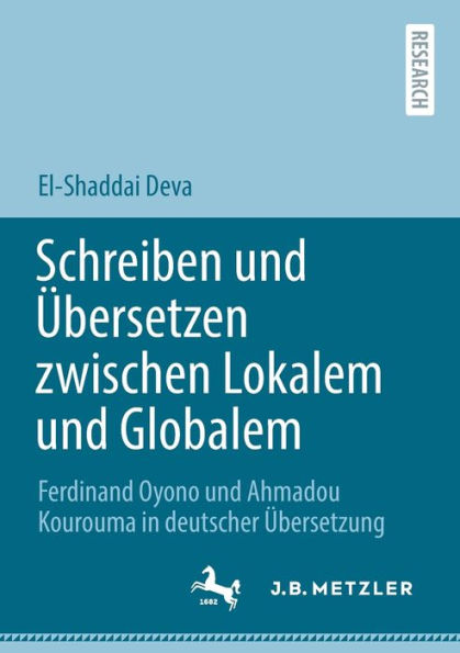 Schreiben und Übersetzen zwischen Lokalem Globalem: Ferdinand Oyono Ahmadou Kourouma deutscher Übersetzung