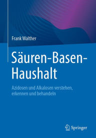 Title: Säuren-Basen-Haushalt: Azidosen und Alkalosen verstehen, erkennen und behandeln, Author: Frank Walther