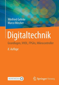 Title: Digitaltechnik: Grundlagen, VHDL, FPGAs, Mikrocontroller, Author: Winfried Gehrke