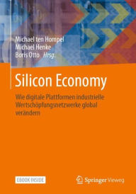 Title: Silicon Economy: Wie digitale Plattformen industrielle Wertschï¿½pfungsnetzwerke global verï¿½ndern, Author: Michael ten Hompel