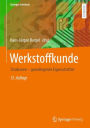 Werkstoffkunde: Strukturen - grundlegende Eigenschaften