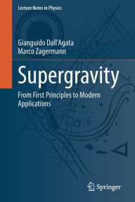 Title: Supergravity: From First Principles to Modern Applications, Author: Gianguido Dall'Agata