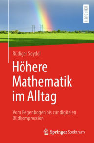 Title: Höhere Mathematik im Alltag: Vom Regenbogen bis zur digitalen Bildkompression, Author: Rüdiger Seydel