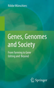 Title: Genes, Genomes and Society: From Farming to Gene Editing and Beyond, Author: Röbbe Wünschiers