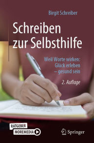 Title: Schreiben zur Selbsthilfe: Weil Worte wirken: Glück erleben - gesund sein, Author: Birgit Schreiber
