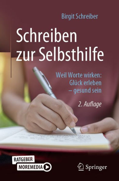 Schreiben zur Selbsthilfe: Weil Worte wirken: Glück erleben - gesund sein