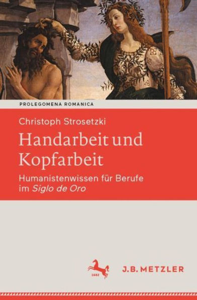 Handarbeit und Kopfarbeit: Humanistenwissen für Berufe im Siglo de Oro