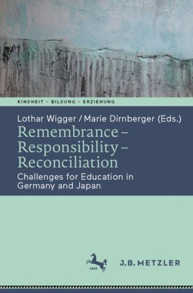Remembrance - Responsibility Reconciliation: Challenges for Education Germany and Japan