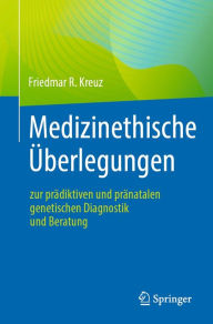 Title: Medizinethische Überlegungen zur prädiktiven und pränatalen genetischen Diagnostik und Beratung, Author: Friedmar R. Kreuz