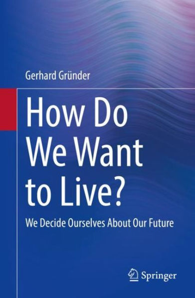 How Do We Want to Live?: Decide Ourselves About Our Future