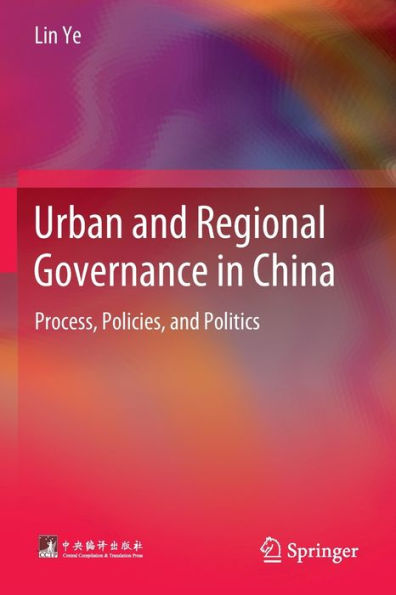 Urban and Regional Governance China: Process, Policies, Politics