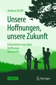 Title: Unsere Hoffnungen, unsere Zukunft: Erkenntnisse aus dem Hoffnungsbarometer, Author: Andreas Krafft