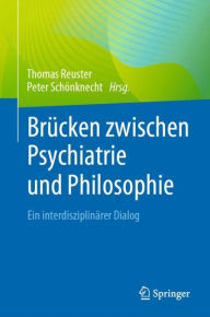 Title: Brücken zwischen Psychiatrie und Philosophie: Ein interdisziplinärer Dialog, Author: Thomas Reuster