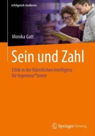 Title: Sein und Zahl: Ethik in der Künstlichen Intelligenz für Ingenieur*innen, Author: Monika Gatt