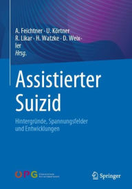 Title: Assistierter Suizid: Hintergründe, Spannungsfelder und Entwicklungen, Author: Angelika Feichtner