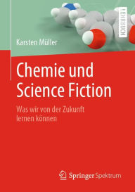 Title: Chemie und Science Fiction: Was wir von der Zukunft lernen können, Author: Karsten Müller