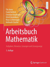 Title: Arbeitsbuch Mathematik: Aufgaben, Hinweise, Lösungen und Lösungswege, Author: Tilo Arens