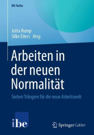 Title: Arbeiten in der neuen Normalitï¿½t: Sieben Trilogien fï¿½r die neue Arbeitswelt, Author: Jutta Rump