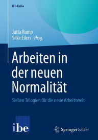 Title: Arbeiten in der neuen Normalität: Sieben Trilogien für die neue Arbeitswelt, Author: Jutta Rump