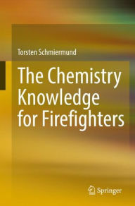 Title: The Chemistry Knowledge for Firefighters, Author: Torsten Schmiermund