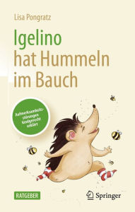 Title: Igelino hat Hummeln im Bauch: Aufmerksamkeitsstörungen kindgerecht erklärt, Author: Lisa Pongratz