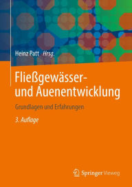Title: Fließgewässer- und Auenentwicklung: Grundlagen und Erfahrungen, Author: Heinz Patt