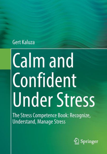 Calm and Confident Under Stress: The Stress Competence Book: Recognize, Understand, Manage