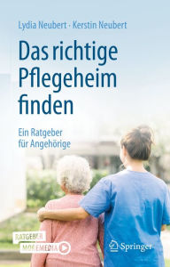 Title: Das richtige Pflegeheim finden: Ein Ratgeber für Angehörige, Author: Lydia Neubert