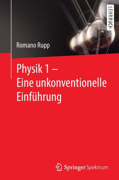 Physik 1 - Eine unkonventionelle Einführung