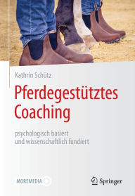 Title: Pferdegestütztes Coaching - psychologisch basiert und wissenschaftlich fundiert, Author: Kathrin Schütz