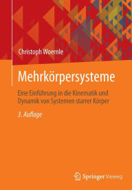 Title: Mehrkï¿½rpersysteme: Eine Einfï¿½hrung in die Kinematik und Dynamik von Systemen starrer Kï¿½rper, Author: Christoph Woernle