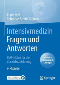 Title: Intensivmedizin Fragen und Antworten: 850 Fakten fï¿½r die Zusatzbezeichnung, Author: Franz Kehl