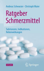 Title: Ratgeber Schmerzmittel: Substanzen, Indikationen, Nebenwirkungen, Author: Andreas Schwarzer