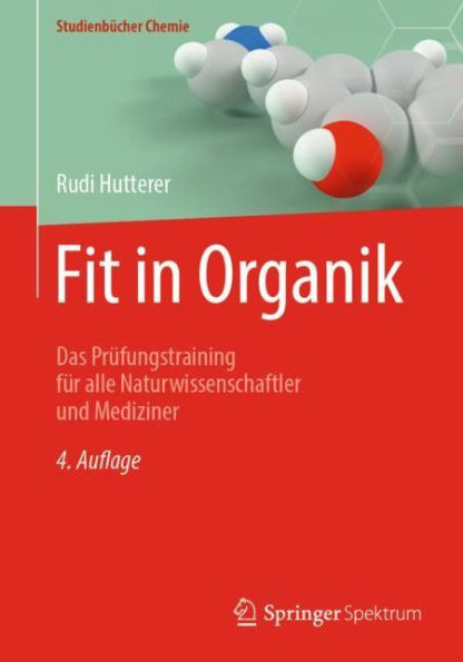 Fit in Organik: Das Prï¿½fungstraining fï¿½r alle Naturwissenschaftler und Mediziner