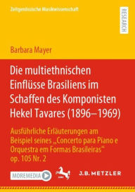 Title: Die multiethnischen Einflï¿½sse Brasiliens im Schaffen des Komponisten Hekel Tavares (1896-1969): Ausfï¿½hrliche Erlï¿½uterungen am Beispiel seines Concerto para Piano e Orquestra em Formas Brasileiras op. 105 Nr. 2, Author: Barbara Mayer