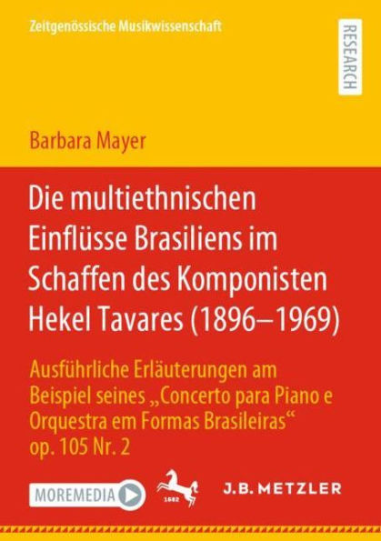 Die multiethnischen Einflï¿½sse Brasiliens im Schaffen des Komponisten Hekel Tavares (1896-1969): Ausfï¿½hrliche Erlï¿½uterungen am Beispiel seines "Concerto para Piano e Orquestra em Formas Brasileiras" op. 105 Nr. 2