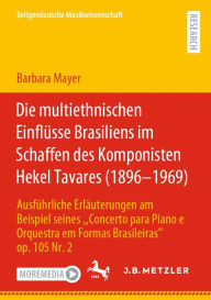 Title: Die multiethnischen Einflï¿½sse Brasiliens im Schaffen des Komponisten Hekel Tavares (1896-1969): Ausfï¿½hrliche Erlï¿½uterungen am Beispiel seines Concerto para Piano e Orquestra em Formas Brasileiras op. 105 Nr. 2, Author: Barbara Mayer