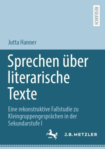 Sprechen ï¿½ber literarische Texte: Eine rekonstruktive Fallstudie zu Kleingruppengesprï¿½chen der Sekundarstufe I