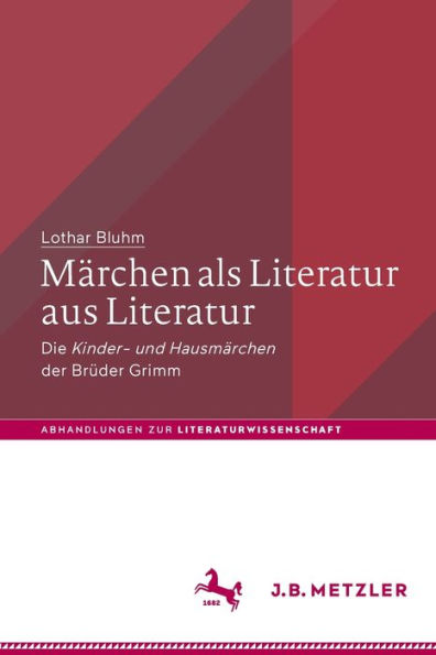 Mï¿½rchen als Literatur aus Literatur: Die "Kinder- und Hausmï¿½rchen" der Brï¿½der Grimm