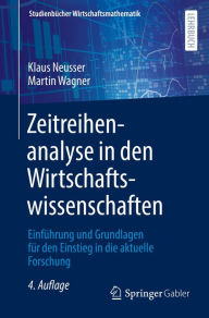 Title: Zeitreihenanalyse in den Wirtschaftswissenschaften: Einführung und Grundlagen für den Einstieg in die aktuelle Forschung, Author: Klaus Neusser