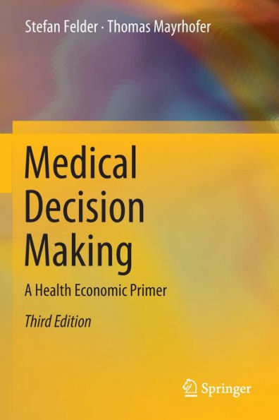 Medical Decision Making: A Health Economic Primer