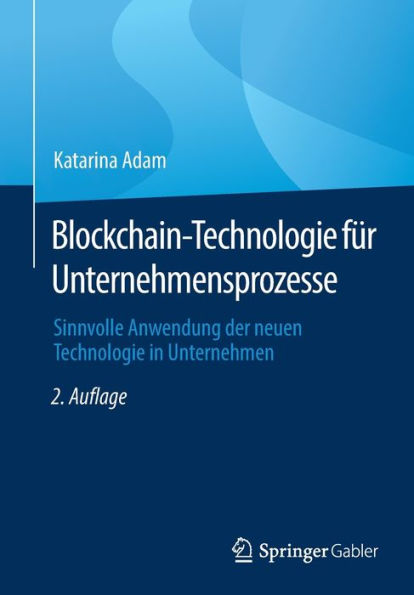 Blockchain-Technologie für Unternehmensprozesse: Sinnvolle Anwendung der neuen Technologie in Unternehmen