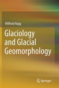 Title: Glaciology and Glacial Geomorphology, Author: Wilfried Hagg