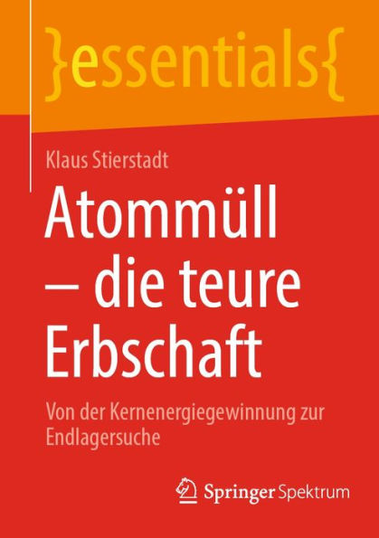 Atommüll - die teure Erbschaft: Von der Kernenergiegewinnung zur Endlagersuche